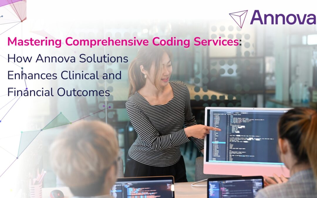 Mastering Comprehensive Coding Services: How Annova Solutions Enhances Clinical and Financial Outcomes